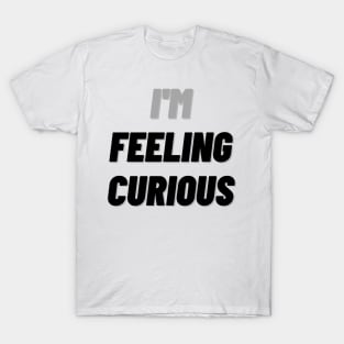 I'M Feeling Curious T-Shirt